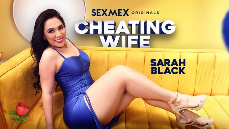 SEXMEX – sarah black – Cheating Wife . Sarah Black / 07.08.2024